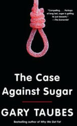 The Case Against Sugar (ISBN: 9780307946645)