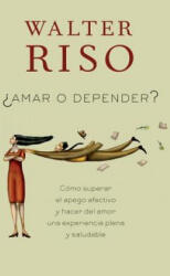 Amar o depender / Love or Rely - Walter Riso (ISBN: 9780307949097)