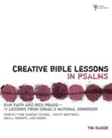 Creative Bible Lessons in Psalms: Raw Faith & Rich Praise 12 Sessions from Israel's National Songbook (ISBN: 9780310231783)