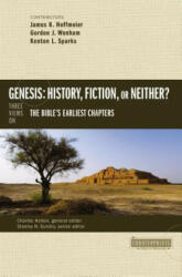 Genesis: History, Fiction, or Neither? - James K. Hoffmeier, Gordon John Wenham, Kenton Sparks (ISBN: 9780310514947)