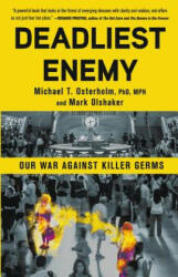 Deadliest Enemy: Our War Against Killer Germs - Michael T. Osterholm, Mark Olshaker (ISBN: 9780316343695)