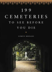 199 Cemeteries to See Before You Die - Loren Rhoads (ISBN: 9780316438438)