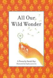 All Our Wild Wonder - Sarah Kay (ISBN: 9780316386654)