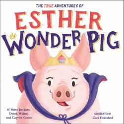 True Adventures of Esther the Wonder Pig - Steve Jenkins, Derek Walter, Caprice Crane (ISBN: 9780316554763)