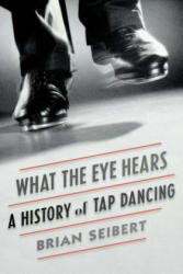 What the Eye Hears - Brian Seibert (ISBN: 9780374536510)
