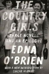 The Country Girls: Three Novels and an Epilogue: (The Country Girl; The Lonely Girl; Girls in Their Married Bliss; Epilogue) - Edna O'Brien, Eimear McBride (ISBN: 9780374537357)