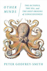 Other Minds: The Octopus the Sea and the Deep Origins of Consciousness (ISBN: 9780374537197)