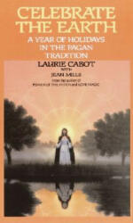 Celebrate the Earth: A Year of Holidays in the Pagan Tradition - Laurie Cabot, Karen Bagnard, Jean Mills (ISBN: 9780385309202)