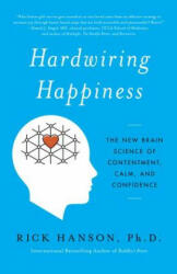 Hardwiring Happiness - Rick Hanson (ISBN: 9780385347334)