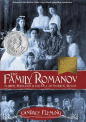 Family Romanov: Murder, Rebellion, and the Fall of Imperial Russia - Candace Fleming (ISBN: 9780375867828)