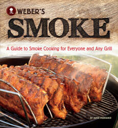 Weber's Smoke: A Guide to Smoke Cooking for Everyone and Any Grill - Jamie Purviance (ISBN: 9780376020673)