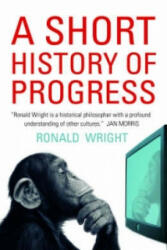 Short History Of Progress - Ronald Wright (2006)
