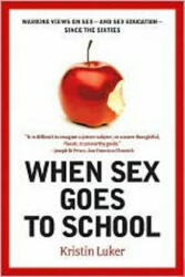 When Sex Goes to School: Warring Views on Sex--And Sex Education--Since the Sixties (ISBN: 9780393329964)
