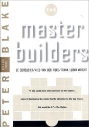 Master Builders: Le Corbusier, Mies Van Der Rohe, and Frank Lloyd Wright (ISBN: 9780393315042)