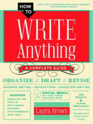 How to Write Anything - A Complete Guide - Laura Brown (ISBN: 9780393355185)