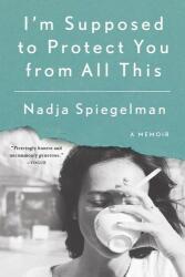 I'm Supposed to Protect You from All This: A Memoir (ISBN: 9780399573071)