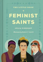 Little Book of Feminist Saints - Julia Pierpont, Manjitt Thapp (ISBN: 9780399592744)