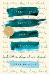 Everything Happens for a Reason - Kate Bowler (ISBN: 9780399592065)