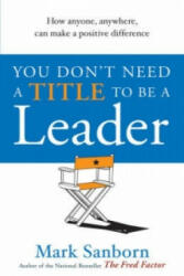 You Don't Need a Title to be a Leader - Mark Sanborn (2007)