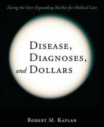 Disease Diagnoses and Dollars: Facing the Ever-Expanding Market for Medical Care (2009)
