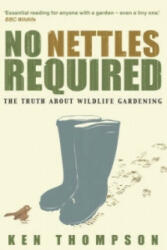 No Nettles Required - The Reassuring Truth About Wildlife Gardening (2007)