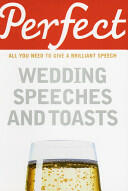 Perfect Wedding Speeches and Toasts: All You Need to Give a Brilliant Speech (2007)