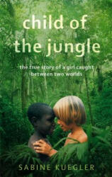 Child Of The Jungle - Sabine Kuegler (2012)