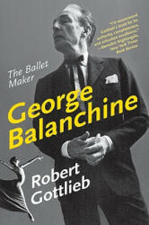 George Balanchine: The Ballet Maker - Robert Gottlieb (2010)