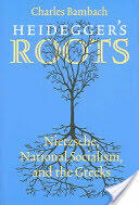 Heidegger's Roots: Nietzsche National Socialism and the Greeks (2005)