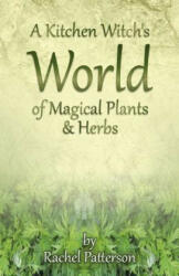 Kitchen Witch`s World of Magical Herbs & Plants, A - Rachel Patterson (ISBN: 9781782796213)