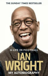 Life in Football: My Autobiography - Ian Wright (ISBN: 9781472123602)