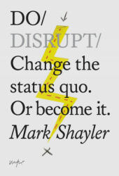Do Disrupt - Change The Status Quo. Or Become It. (ISBN: 9781907974342)