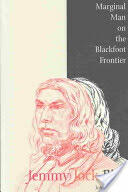 Jemmy Jock Bird: Marginal Man on the Blackfoot Frontier (2004)
