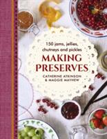Making Preserves: 150 Jams Jellies Chutneys and Pickles (ISBN: 9780754834250)