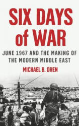 Six Days of War: June 1967 and the Making of the Modern Middle East - Michael B. , Oren (2002)