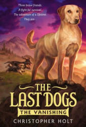Last Dogs: The Vanishing - Christopher Holt, Greg Call (ISBN: 9780316200042)