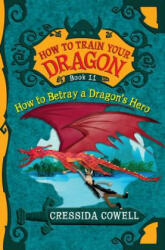 How to Train Your Dragon: How to Betray a Dragon's Hero - Cressida Cowell (ISBN: 9780316244114)