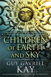 Children of Earth and Sky - Guy Gavriel Kay (ISBN: 9780451472977)