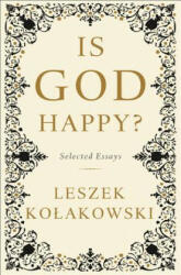 Is God Happy? : Selected Essays - Leszek Kolakowski (ISBN: 9780465080991)