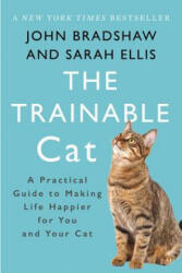 The Trainable Cat: A Practical Guide to Making Life Happier for You and Your Cat - John Bradshaw, Sarah Ellis (ISBN: 9780465093717)