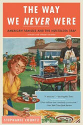 Way We Never Were - Stephanie Coontz (ISBN: 9780465098835)