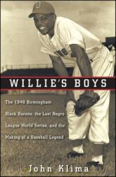 Willie's Boys: The 1948 Birmingham Black Barons the Last Negro League World Series and the Making of a Baseball Legend (ISBN: 9780470400135)