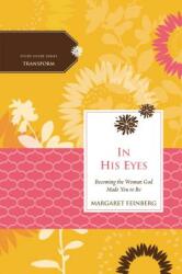In His Eyes: Becoming the Woman God Made You to Be (ISBN: 9780529123008)