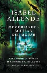 Memorias del Águila Y El Jaguar / Memoir of the Eagle and the Jaguar: La Ciudad de Las Bestias, El Reino del Dragon de Oro, Y El Bosque de Los Pigmeos - Isabel Allende (ISBN: 9780525433637)