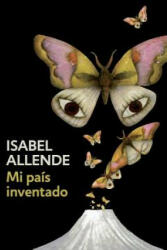 Mi País Inventado / My Invented Country: A Memoir: Spanish-Language Edition of My Invented Country: A Memoir - Isabel Allende (ISBN: 9780525436027)