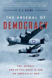 The Arsenal of Democracy: Fdr Detroit and an Epic Quest to Arm an America at War (ISBN: 9780544483873)