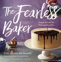 Fearless Baker: Simple Secrets for Baking Like a Pro - Erin Jeanne McDowell (ISBN: 9780544791435)