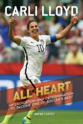 All Heart: My Dedication and Determination to Become One of Soccer's Best - Carli Lloyd, Wayne Coffey (ISBN: 9780544978690)