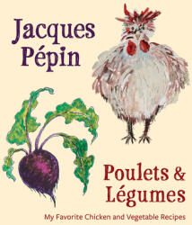 Jacques Pepin Poulets & Legumes - JACQUES P PIN (ISBN: 9780544920934)