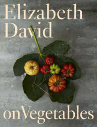 Elizabeth David on Vegetables - Elizabeth David, Jill Norman, Kristin Perers (ISBN: 9780670016686)